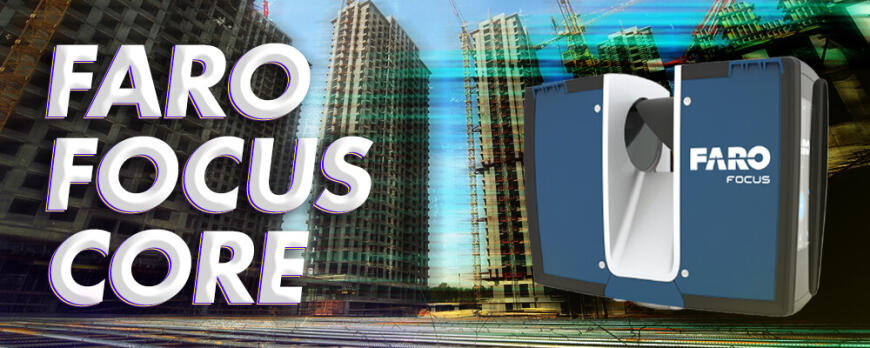 Обзор лазерного 3D сканера FARO Focus Core